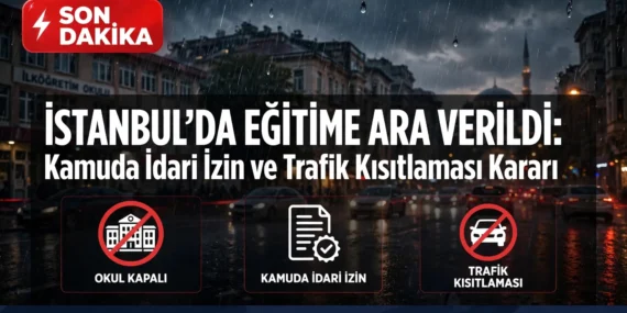 İstanbul’da Eğitime Ara Verildi: Kamuda İdari İzin ve Trafik Kısıtlaması Kararı